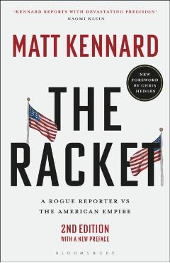 The Racket: A Rogue Reporter Vs the American Empire - Matt Kennard