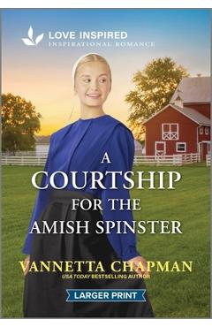 A Courtship for the Amish Spinster: An Uplifting Inspirational Romance - Vannetta Chapman