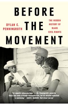 Before the Movement: The Hidden History of Black Civil Rights - Dylan C. Penningroth