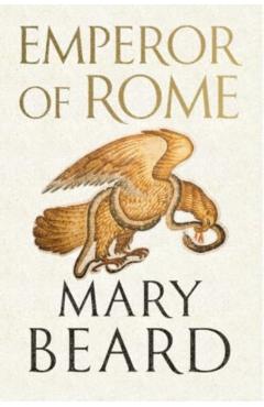 Emperor of Rome: Ruling the Ancient World - Mary Beard