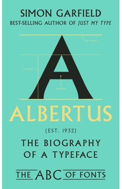 Albertus: The Biography of a Typeface - Simon Garfield