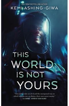 This World Is Not Yours - Kemi Ashing-giwa