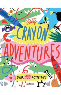 Crayon Adventures: Over 100 Activities - Alberto Lot