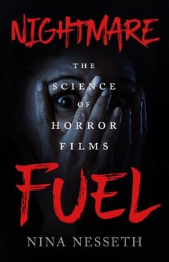 Nightmare Fuel: The Science of Horror Films - Nina Nesseth