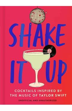 Shake It Up: Delicious Cocktails Inspired by the Music of Taylor Swift - Welbeck