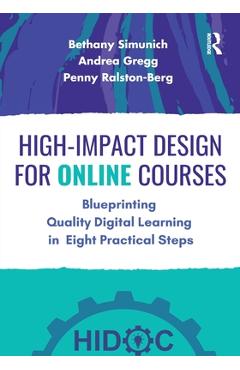High-Impact Design for Online Courses: Blueprinting Quality Digital Learning in Eight Practical Steps - Bethany Simunich