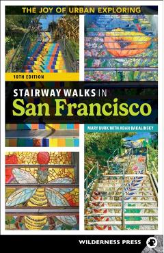 Stairway Walks in San Francisco: The Joy of Urban Exploring - Mary Burk