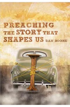 Preaching the Story That Shapes Us - Dan Boone