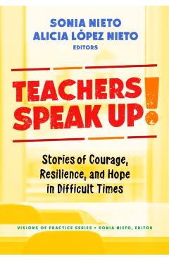 Teachers Speak Up!: Stories of Courage, Resilience, and Hope in Difficult Times - Alicia López Nieto