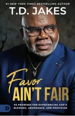 Favor Ain\'t Fair: 90 Promises for Experiencing God\'s Blessing, Abundance, and Provision - T. D. Jakes