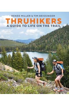 Thruhikers: A Guide to Life on the Trail - Renee Miller