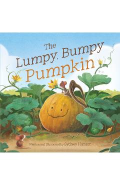 The Lumpy, Bumpy Pumpkin: A Story about Finding Your Perfect Purpose - Sydney Hanson