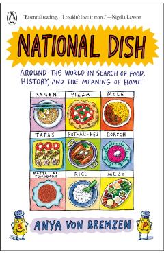 National Dish: Around the World in Search of Food, History, and the Meaning of Home - Anya Von Bremzen