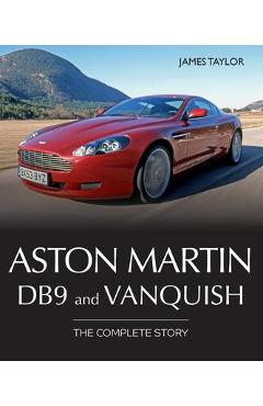 Aston Martin Db9 and Vanquish: The Complete Story - James Taylor