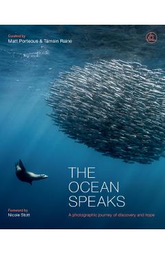 The Ocean Speaks: A Photographic Journey of Discovery and Hope - Matt Porteous