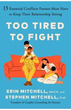 Too Tired to Fight: 13 Essential Conflicts Parents Must Have to Keep Their Relationship Strong - Erin Mitchell