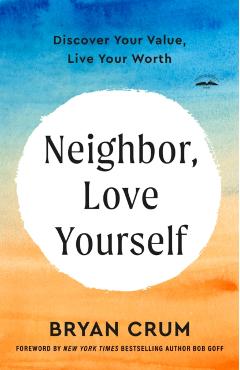 Neighbor, Love Yourself: Discover Your Value, Live Your Worth - Bryan Crum