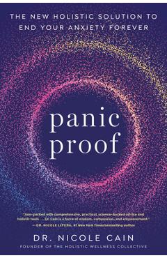 Panic Proof: The New Holistic Solution to End Your Anxiety Forever - Nicole Cain
