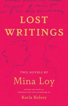 Lost Writings: Two Novels by Mina Loy - Mina Loy