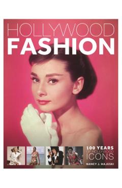 Hollywood Fashion: 100 Years of Hollywood Icons - Nancy J. Hajeski