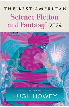The Best American Science Fiction and Fantasy 2024 - Hugh Howey
