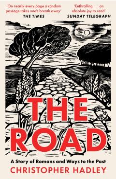 The Road: A Story of Romans and Ways to the Past - Christopher Hadley
