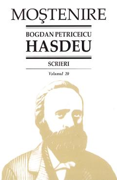 Scrieri Vol.20 - Bogdan Petriceicu Hasdeu