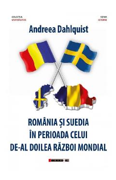 Romania si Suedia in perioada celui de-Al Doilea Razboi Mondial - Andreea Dahlquist