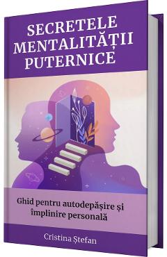 Secretele mentalitatii puternice - Cristina Stefan - CRISTINA STEFAN