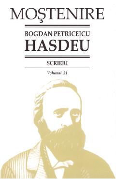 Scrieri Vol.21 - Bogdan Petriceicu Hasdeu