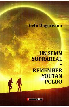 Un semn suprareal. Remember Youtan Poluo - Gelu Ungureanu