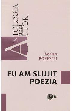 Eu am slujit poezia - Adrian Popescu