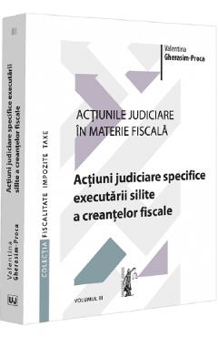 Actiunile judiciare in materie fiscala Vol.3 - Valentina Gherasim-Proca