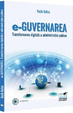 e-Guvernarea. Transformarea digitala a administratiei publice - Vasile Baltac