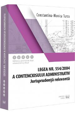 Legea nr. 554 din 2004 a contenciosului administrativ. Jurisprudenta relevanta - Constantina-Monica Turcu