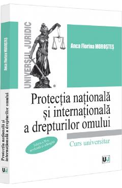 Protectia nationala si internationala a drepturilor omului - Anca Florina Morostes