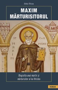 Maxim Marturisitorul. Biografia unui martir si marturisitor al lui Hristos - Aleka Ritsou - SOPHIA