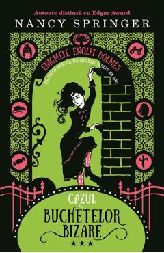 Cazul buchetelor bizare. Seria Enigmele Enolei Holmes Vol.3 - Nancy Springer