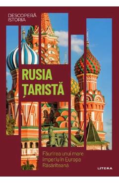 Descopera istoria. Rusia tarista. Faurirea unui mare imperiu in Europa Rasariteana