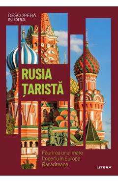 Descopera istoria. rusia tarista. faurirea unui mare imperiu in europa rasariteana
