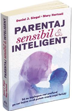 Parentaj Sensibil Si Inteligent - Daniel J. Siegel, Mary Hartzell