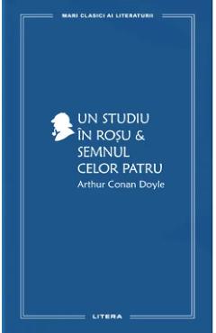 Un studiu in rosu. Semnul celor patru - Arthur Conan Doyle - LITERA