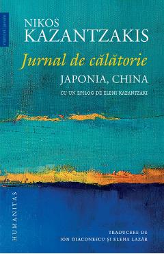 Jurnal de calatorie. Japonia, China - Nikos Kazantzakis - HUMANITAS