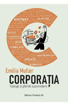 Corporatia. Tipologii si ghid de supravietuire - Emilia Muller