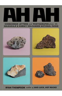 Ah Ah: Conscience Letters and Photographs from the Haleakala and Hawai\'i Volcanoes National Parks - Ryan Thompson
