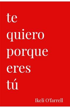 Te Quiero Porque Eres tú - Ikeli O'farrell
