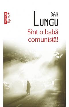 Sint o baba comunista! - Dan Lungu - POLIROM