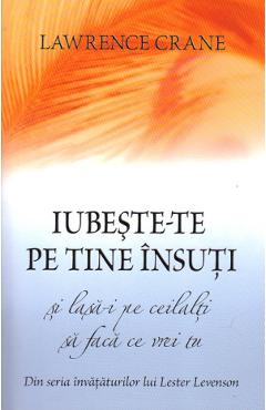 Iubeste-te pe tine insuti si lasa-i pe ceilalti sa faca ce vrei tu - Lawrence Crane - ADEVAR DIVIN