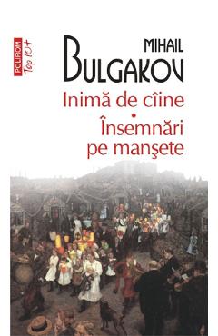 Top 10 - Inima de caine. Insemnari pe mansete - Mihail Bulgakov