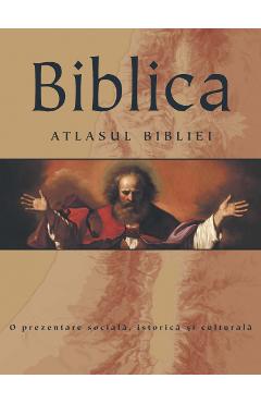 Biblica. Atlasul Bibliei. O prezentare sociala, istorica si culturala atlase